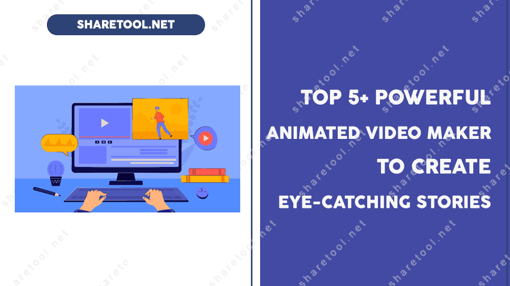 Top 5+ Powerful Animated Video Makers To Create Eye-catching Stories