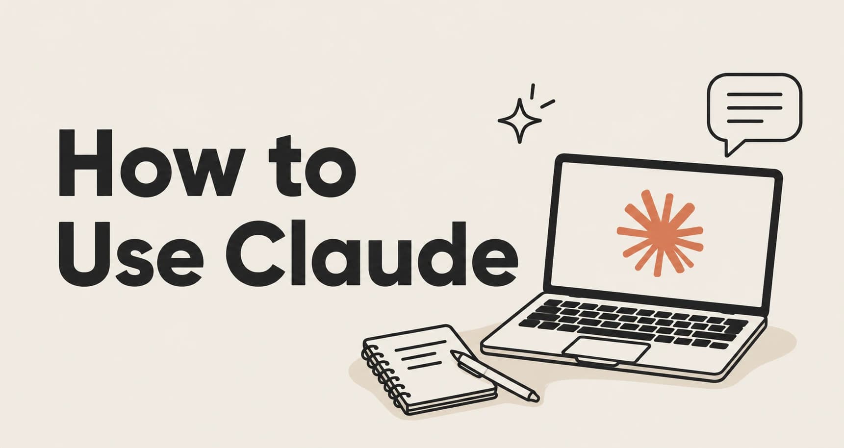 How to Use Claude: A Complete Beginner's Guide