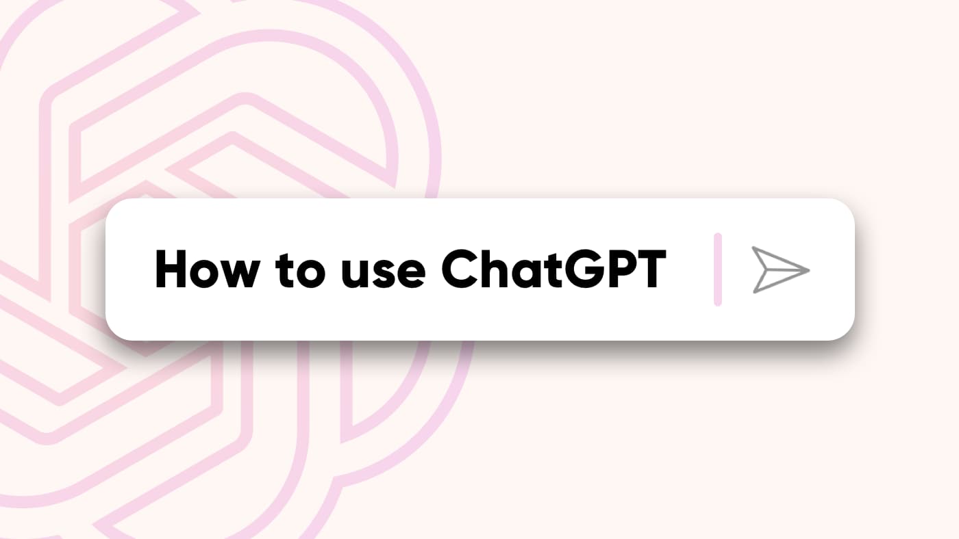 How to Use ChatGPT: A Beginner-Friendly Guide to Get Started