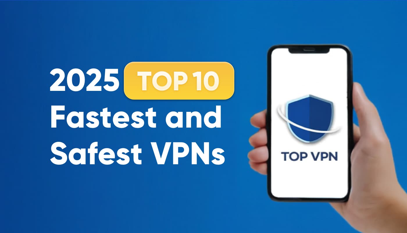 Best VPNs to Trust in 2025: Our Top 10 Picks